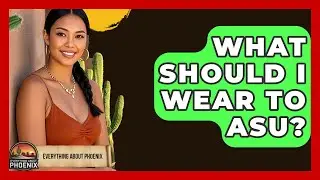 What Should I Wear To ASU? - Everything About Phoenix