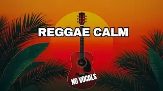 Relaxing Reggae Instrumental Music for Stress Relief & Calm