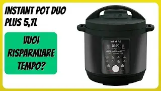 RECENSIONE (2025) : Instant Pot Duo Plus 5,7L. DETTAGLI ESSENZIALI