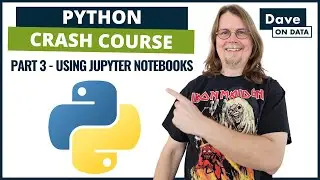 Python Crash Course: Part 3 - Using Jupyter Notebooks