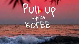 KOFFEE  -   PULL UP- LYRICS