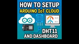 How to Setup Arduino IoT Cloud with DHT11 and Dashboard
