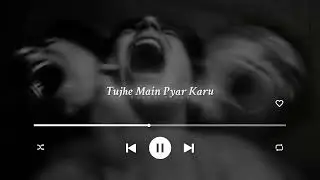 SAD LOFI SONG TUJHE MAI PYAR KARU AUR 
