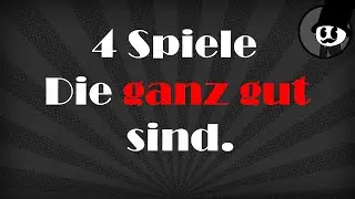 4 Spiele Die Ganz Gut Sind. | Chill-Lex Radio
