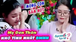 Gái 1 con có tiêu chí cao đi tìm ba cho con khiến mẹ chồng tương lai bật khóc | BMHH