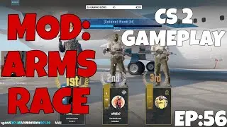 CS 2 GAMEPLAY MOD: ARMS RACE EP:56