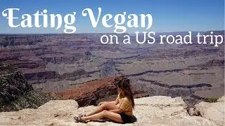 EATING VEGAN ON A US ROAD TRIP | THE GRAND CANYON