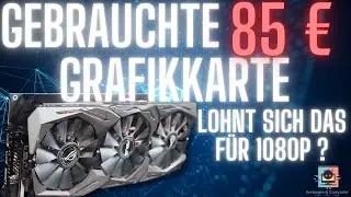 eine gebrauchte Grafikkarte für 85 € lohnt sich das ?