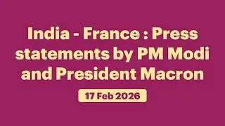 India - France : Press statements by PM Modi and President Macron (February 17, 2026)