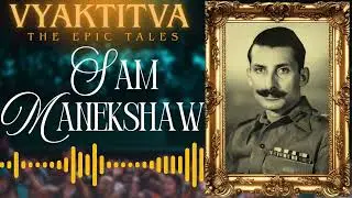 Field Marshal Sam Manekshaw | Full biography | In-depth Podcast in Hindi