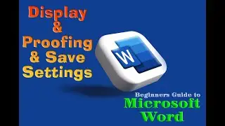 Beginners Guide to Microsoft Word-Display & Proofing & Save Settings