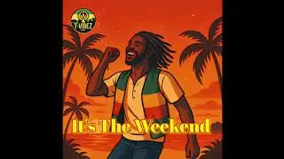 T-VIBEZ &ndash; IT&rsquo;S THE WEEKEND (New 2025 Reggae Hit)