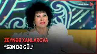Zeynəb Xanlarova – “Sən də gül”