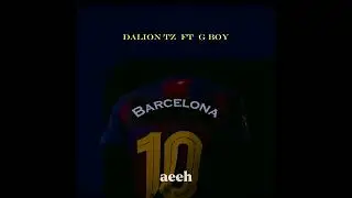 Dalion Tz X G boy - Barcelona - ( Official Audio ) lyrics