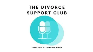 The Divorce Support Club | Effective Communication