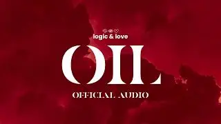 Logic & Love - Oil (Official Audio)