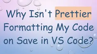 Why Isn't Prettier Formatting My Code on Save in VS Code?