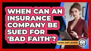 When Can An Insurance Company Be Sued For 'bad Faith'? - Personal Injury Law Gurus