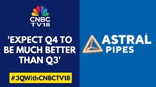 Ожидается, что доходы начнут расти начиная с 4-го квартала: Astral | CNBC TV18