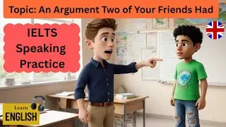 IELTS Speaking Part 2: Describe an argument two of your friends had. #ieltsspeaking #ielts
