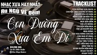 CON ĐƯỜNG XƯA EM ĐI ➤ Nhạc Trữ Tình DIỄN QUÂN CỰC ÊM TAI Toàn Bài Hay✅Album Nhạc Vàng Xưa CỰC KỲ HAY