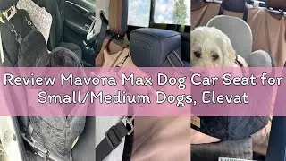 Review Mavora Max Dog Car Seat for Small/Medium Dogs, Elevated Dog Booster Seat Memory Foam Puppy Ca