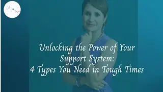 Unlocking the Power of Your Support System: 4 Types You Need in Tough Times