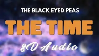 The Black Eyed Peas - The Time [8D AUDIO]