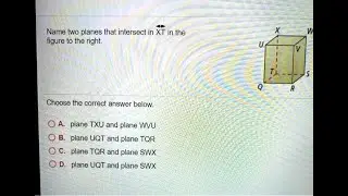 [Math] Name two planes that intersect in XT in the figure to the right: Choose the correct answer