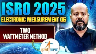 ISRO 2025 | Electronic Measurement 06 | TWO WATTMETER Method