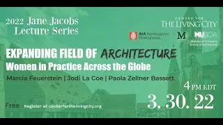 Jane Jacobs Lecture | Expanding Field of Architecture: Women in Practice Across the Globe