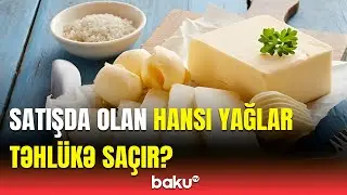 Hansı kərə yağı keyfiyyətlidir? - Ekspert yoxlama üsulunu açıqladı