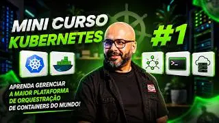 Kubernetes Curso Completo: Introdução à Orquestração de Contêineres #1