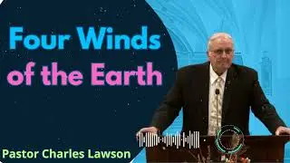 Four Winds of the Earth - Pastor Charles Lawson