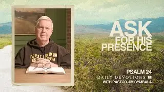 Ask for His Presence | Psalm 24 | Daily Devotions | Pastor Jim Cymbala