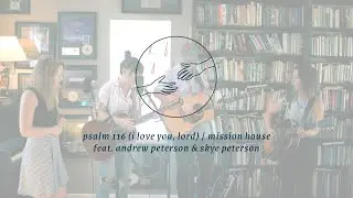Psalm 116 (I Love You Lord) [Official Acoustic Video] - Mission House feat. Andrew & Skye Peterson