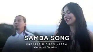 SAMBA SONG | Project M Featuring Effi Lacsa
