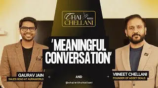 Sales Secrets, Real Estate & Leadership ☕ | Chai with Chellani ft. Gaurav Jain (AuraWorld)