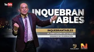 INQUEBRANTABLES _ Pr. IVAN CASTRO DE LA HOZ
