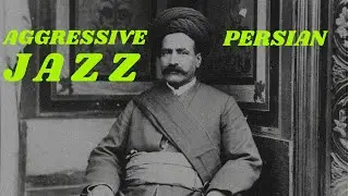 AGGRESSIVE Persian Jazz: Mozaffar ad-Din Shah Qajar (I literally told you)