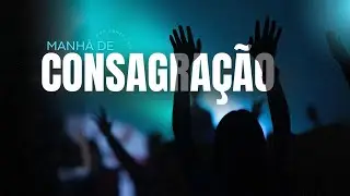 MANHÃ DE CONSAGRAÇÃO