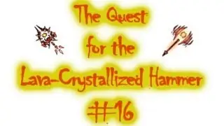 The Quest for the Lava-Crystallized Hammer #16
