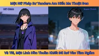 Nữ pháp sư Yandere dùng ma thuật đen để giam cầm linh hồn tôi | tiểu thuyết Review