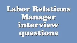 Labor Relations Manager interview questions