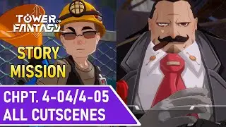 Tower of Fantasy | Story Mission | Chapter 4 Part 2 (4-04 and 4-05) | All Cutscenes (English)