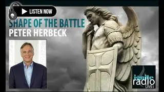 SHAPE OF THE BATTLE | Peter Herbeck [Special Edition: IGNITE Radio Live]