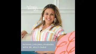 Raising lifelong learners with Dr. Kelly Cagle