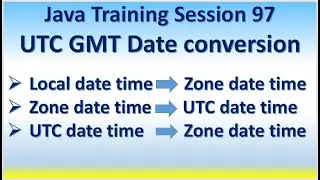 Java Training Session 97 UTC or GMT Date conversion, From zone date time to UTC, From UTC to Zone Id