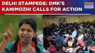 Delhi Stampede: Politics Peaks As DMK's Kanomozhi Says Centre Must Prioritize People's Safety| WATCH