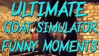 BEST FUNNY GOAT SIMULATOR GAMEPLAY MOMENTS!